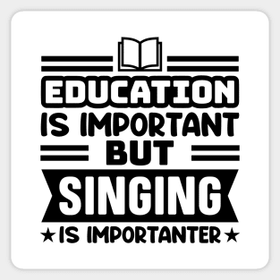 Education is important, but singing is importanter Sticker